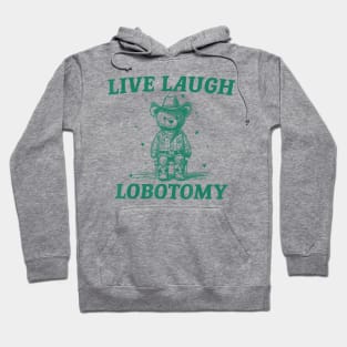 Live Laugh Lobotomy Retro Cartoon Bear Hoodie